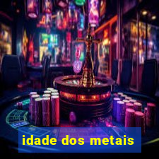 idade dos metais